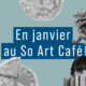 En janvier au So Art Café