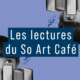 Les lectures du So Art Café
