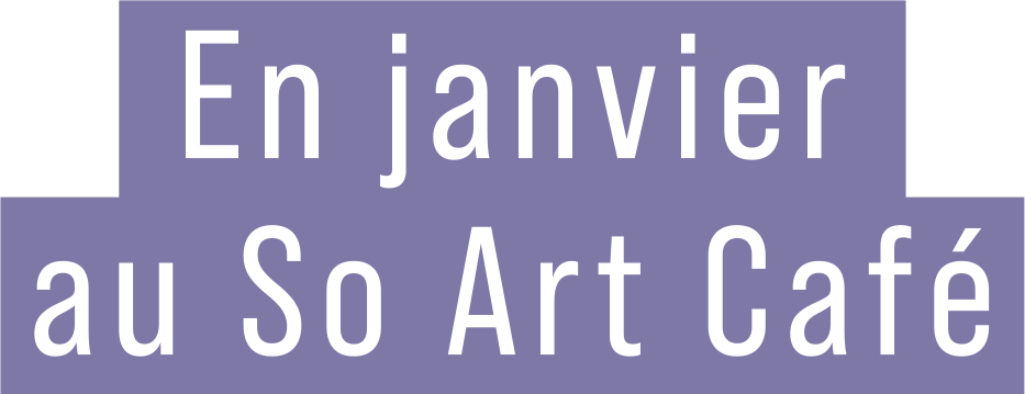 En janvier au So Art Café