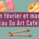 En février et mars au So Art Café