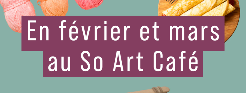 En février et mars au So Art Café