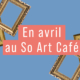 En avril au So Art Café