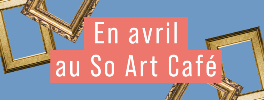 En avril au So Art Café