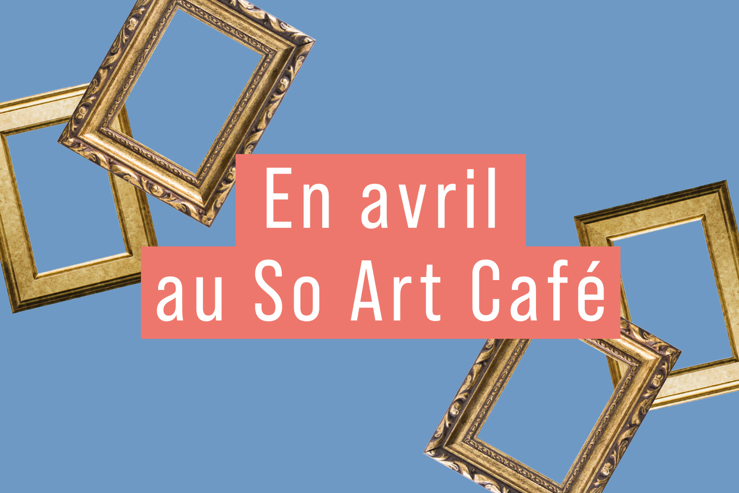 En avril au So Art Café