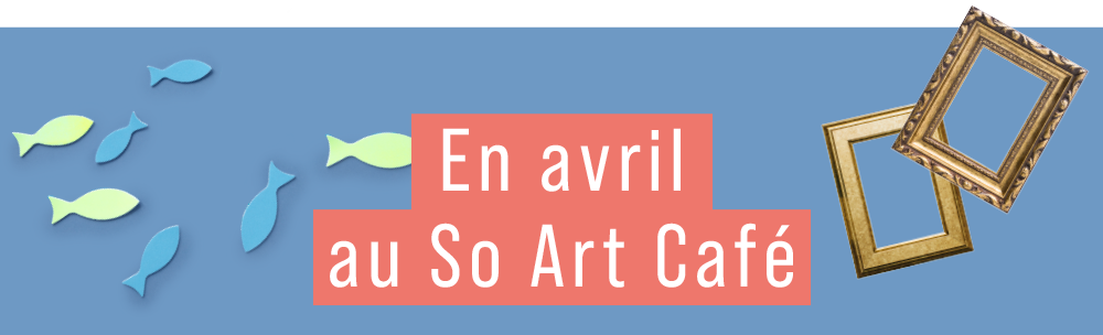En avril au So Art Café
