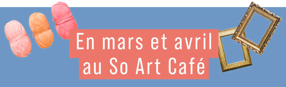 En mars et avril au So Art Café
