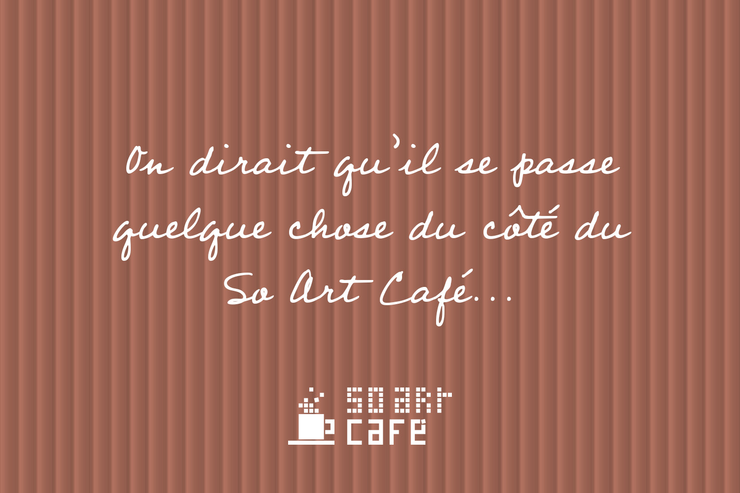 On dirait qu’il se passe quelque chose du côté du So Art Café...
